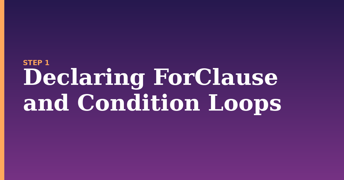 loops illustration for: Declaring ForClause and Condition Loops