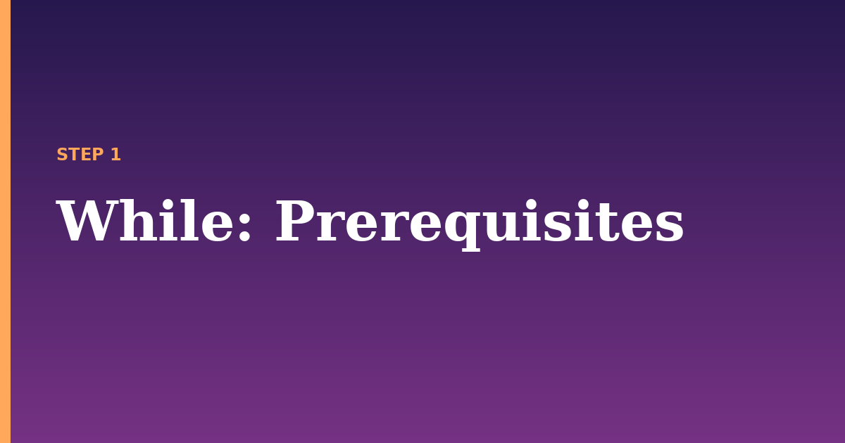 while illustration for: Prerequisites