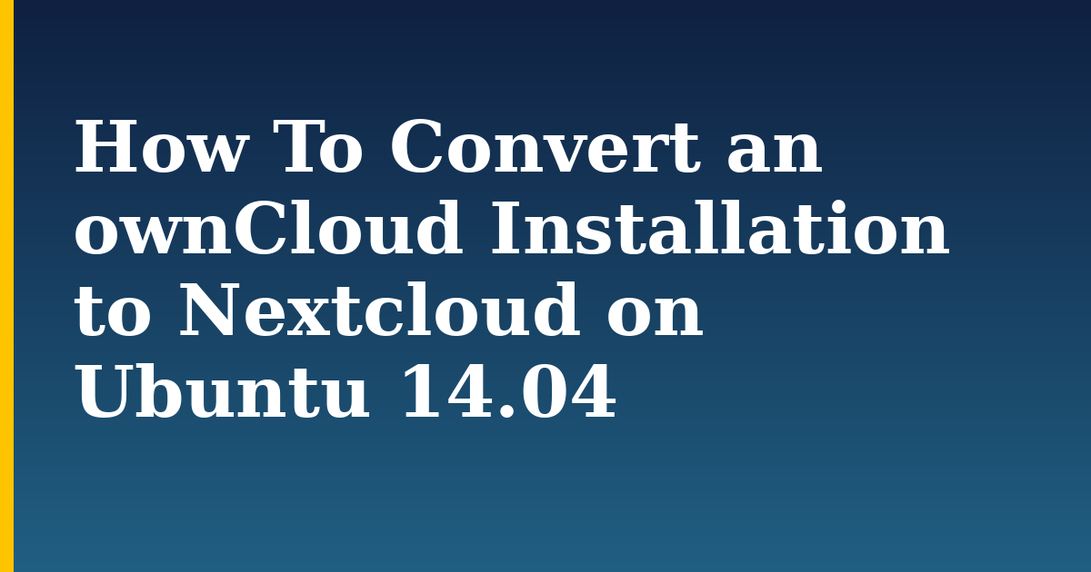 How To Convert an ownCloud Installation to Nextcloud on Ubuntu 14.04 — step-by-step Linux tutorial on Progressive Robot