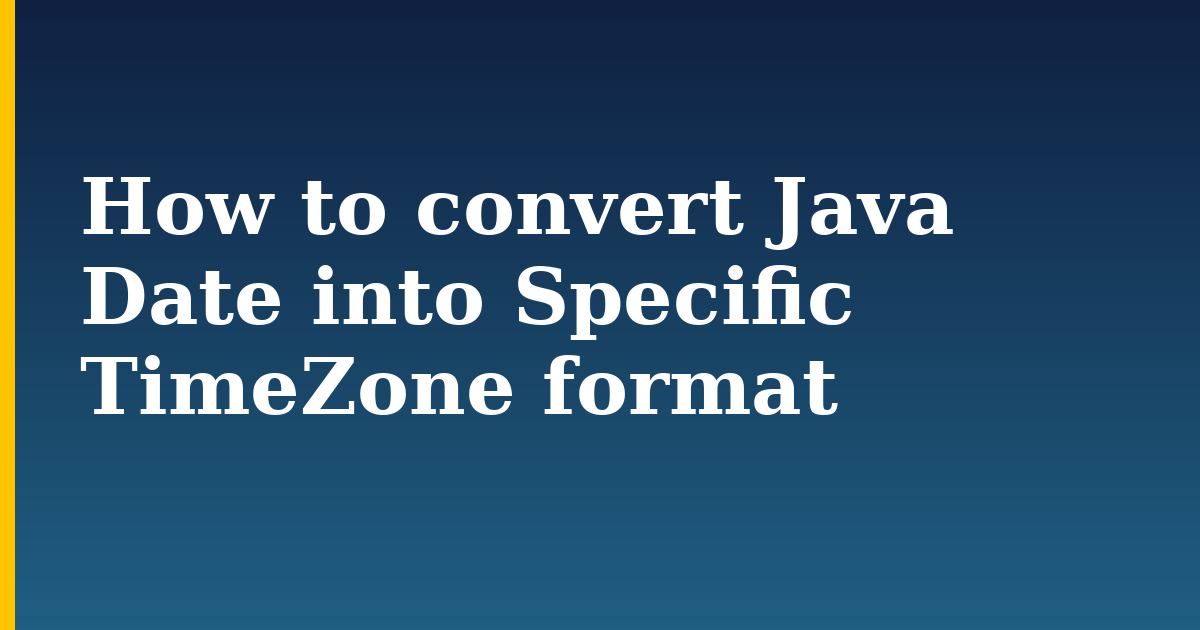 How to convert Java Date into Specific TimeZone format