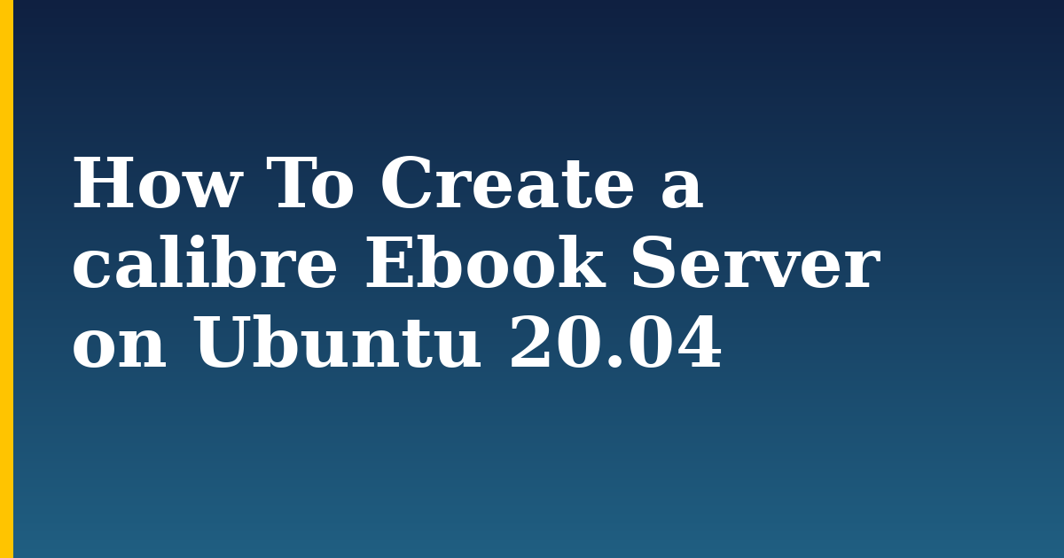 How To Create a calibre Ebook Server on Ubuntu 20.04