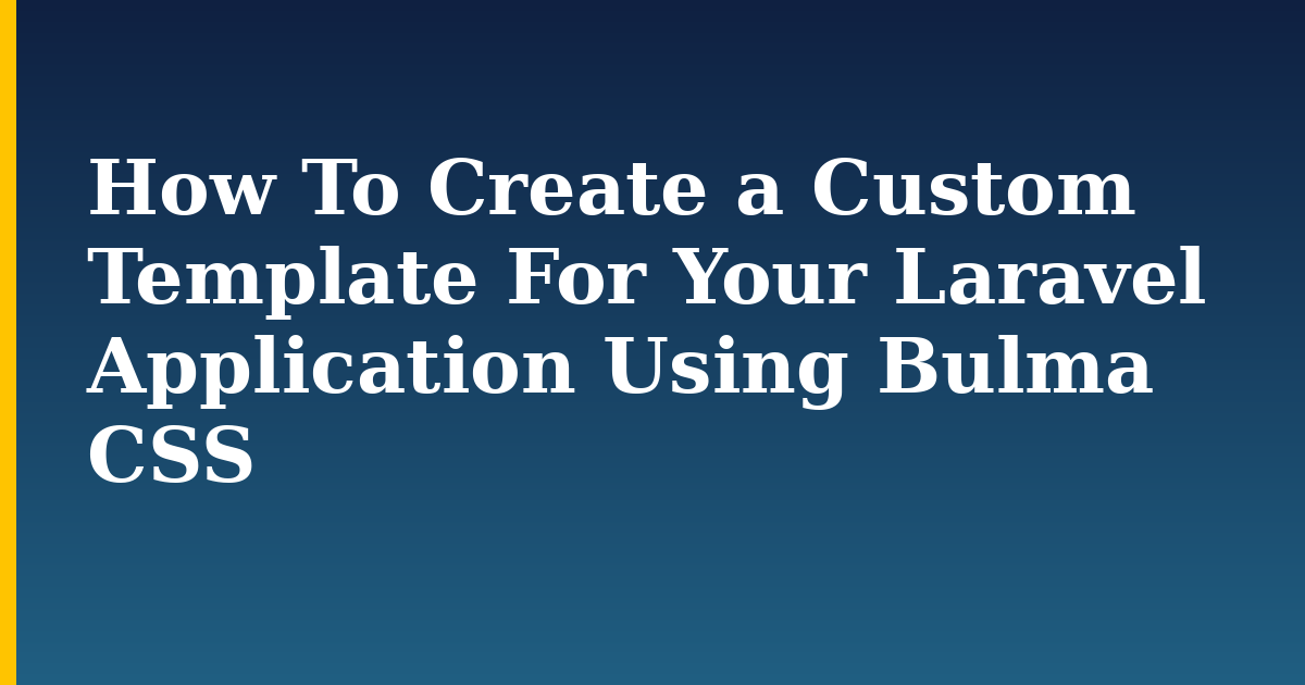 How To Create a Custom Template For Your Laravel Application Using Bulma CSS