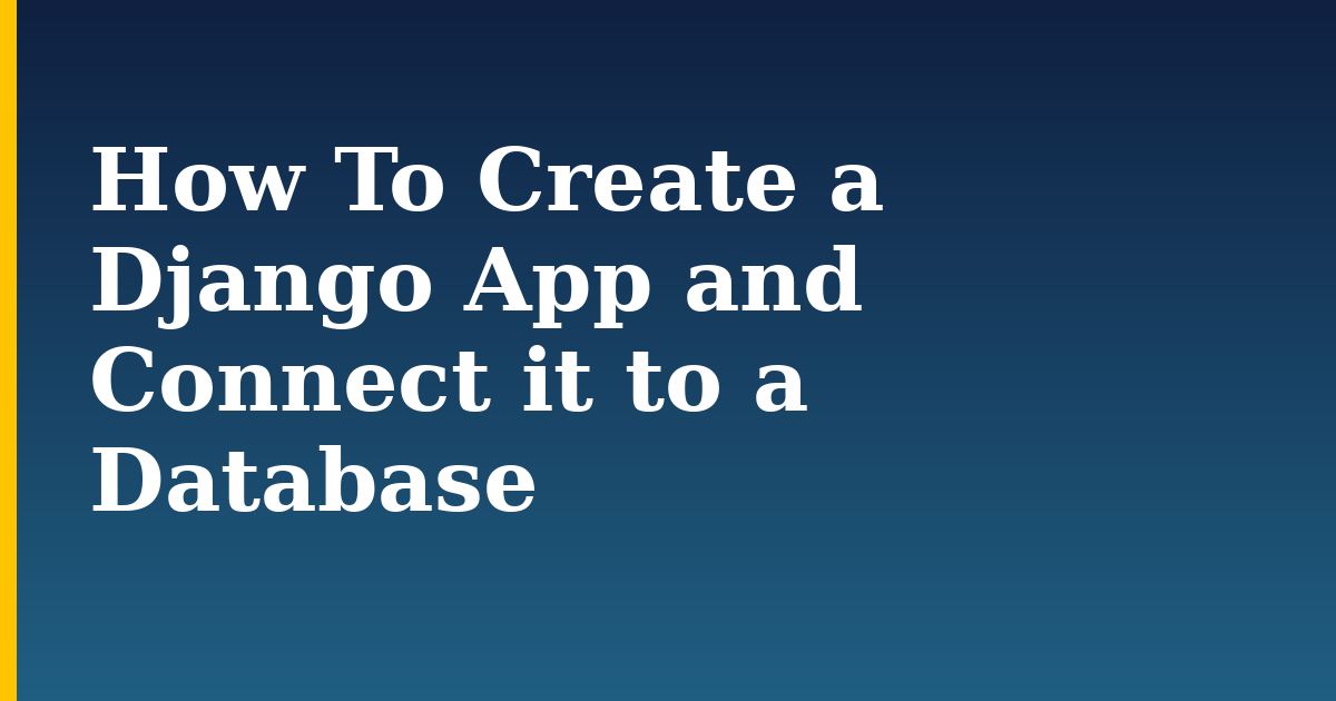 How To Create a Django App and Connect it to a Database — step-by-step Linux tutorial on Progressive Robot