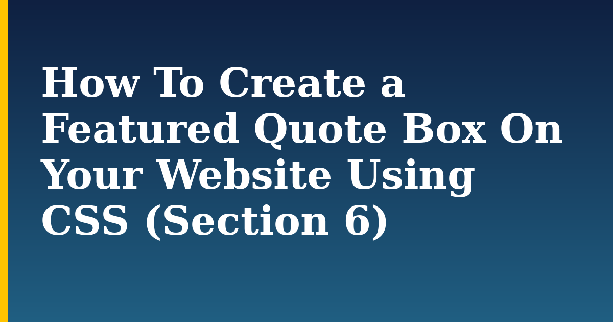 How To Create a Featured Quote Box On Your Website Using CSS (Section 6) — step-by-step DevOps tutorial on Progressive Robot