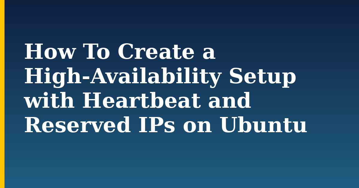 How To Create a High-Availability Setup with Heartbeat and Reserved IPs on Ubuntu — step-by-step Linux tutorial on Progressive Robot
