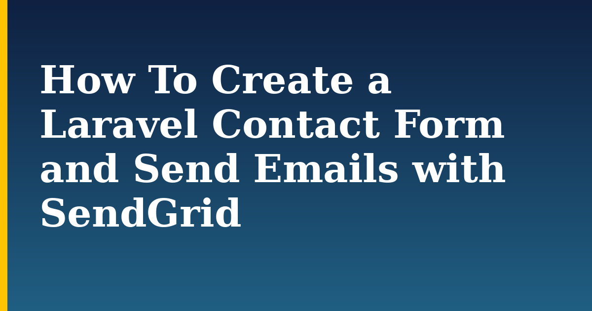 How To Create a Laravel Contact Form and Send Emails with SendGrid — step-by-step Web Servers tutorial on Progressive Robot
