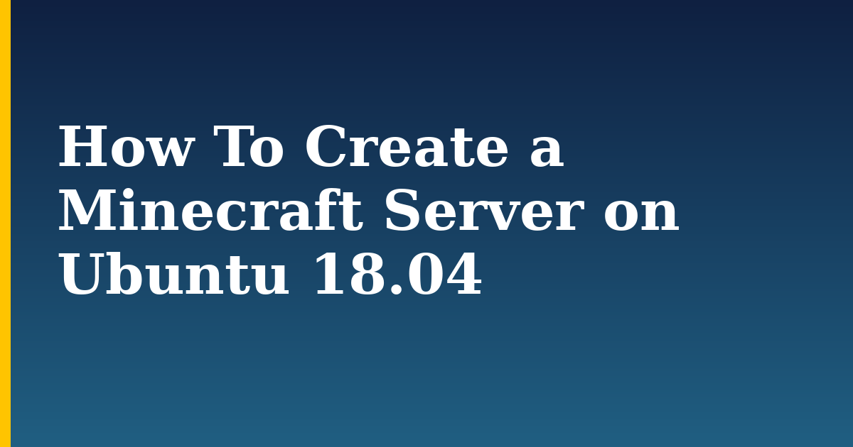 How To Create a Minecraft Server on Ubuntu 18.04