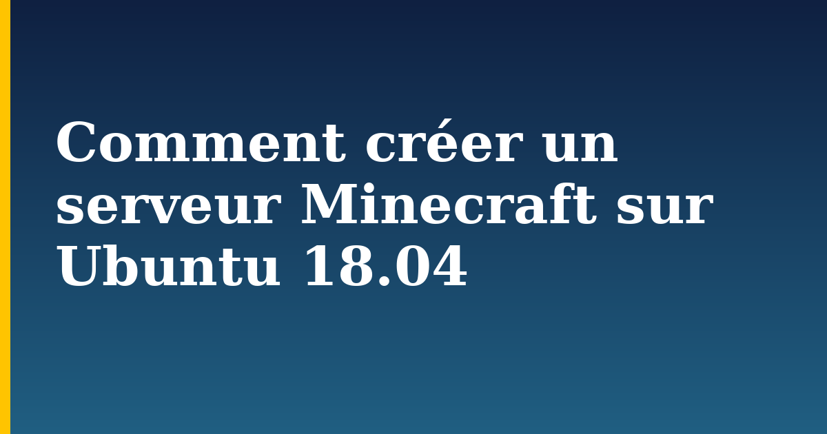 Comment créer un serveur Minecraft sur Ubuntu 18.04