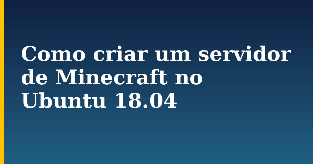 Como criar um servidor de Minecraft no Ubuntu 18.04 — step-by-step Linux tutorial on Progressive Robot