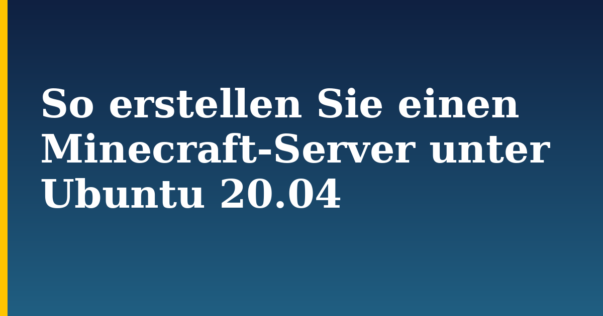 So erstellen Sie einen Minecraft-Server unter Ubuntu 20.04 — step-by-step Linux tutorial on Progressive Robot
