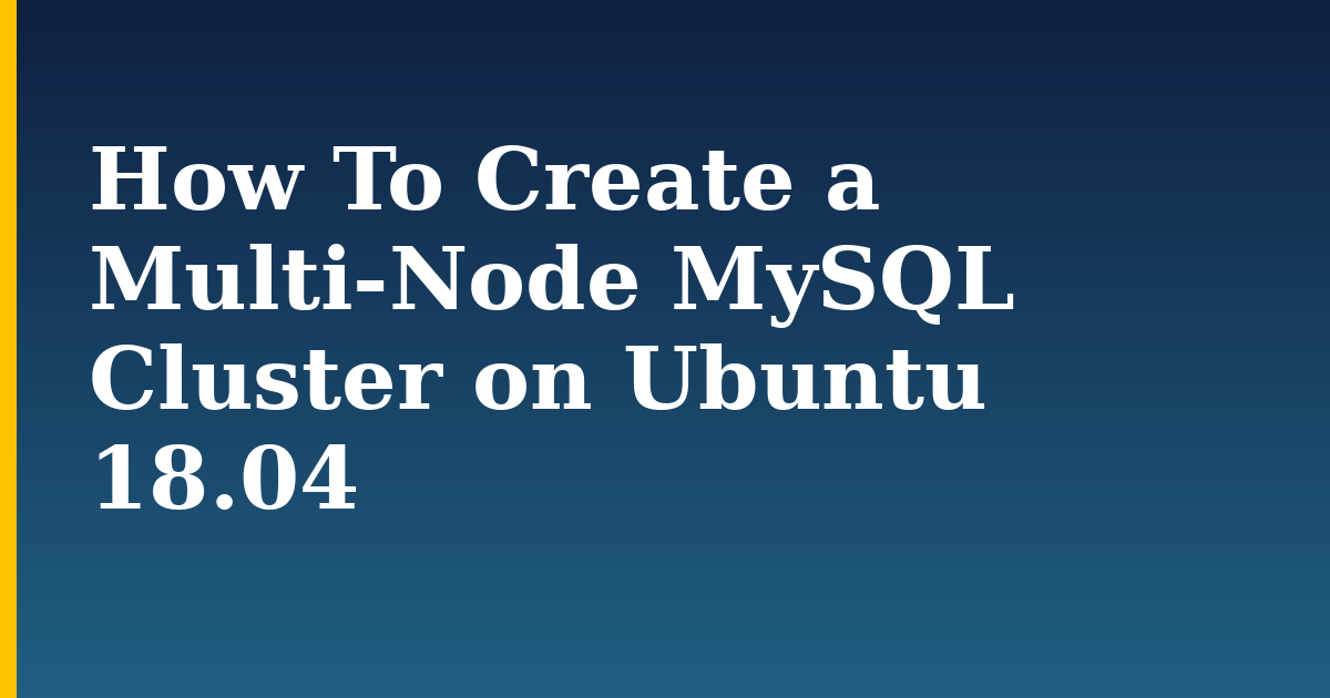 How To Create a Multi-Node MySQL Cluster on Ubuntu 18.04 — step-by-step Linux tutorial on Progressive Robot