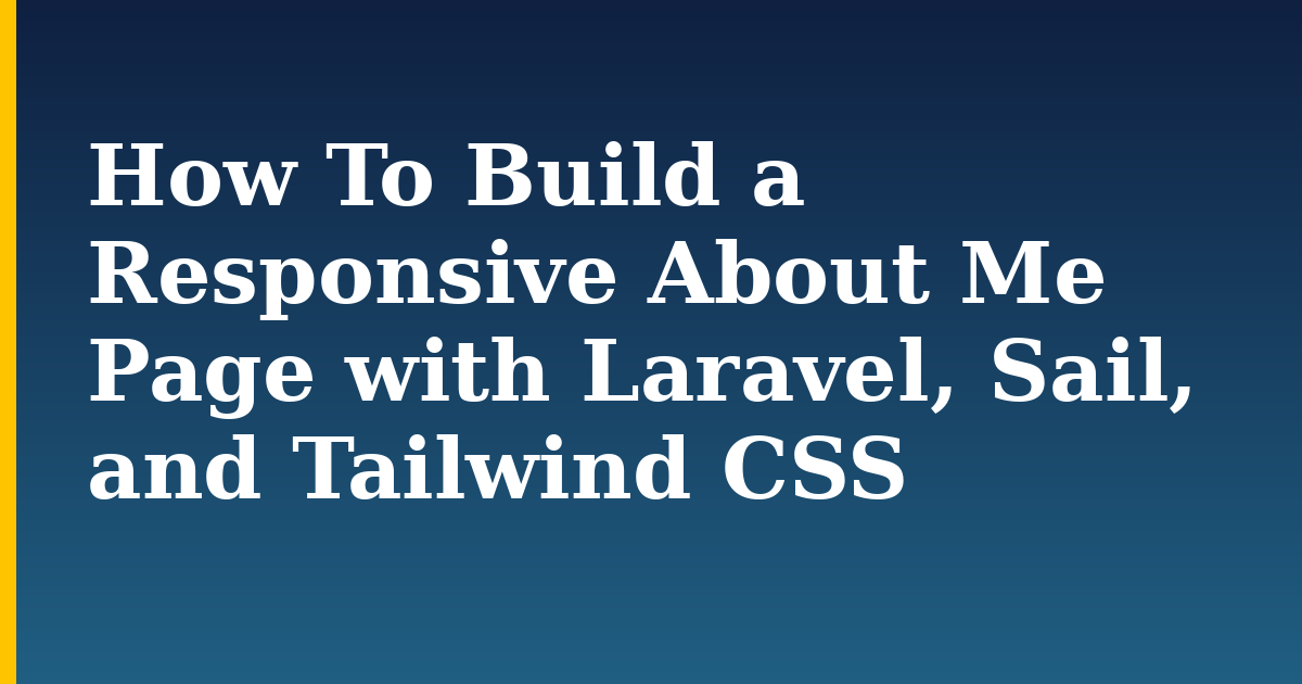 How To Build a Responsive About Me Page with Laravel, Sail, and Tailwind CSS