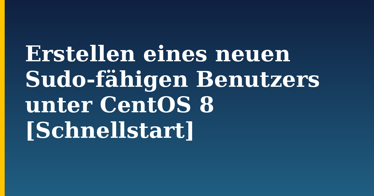 Erstellen eines neuen Sudo-fähigen Benutzers unter CentOS 8 [Schnellstart] — step-by-step Linux tutorial on Progressive Robot