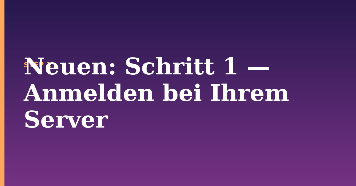 neuen illustration for: Schritt 1 — Anmelden bei Ihrem Server