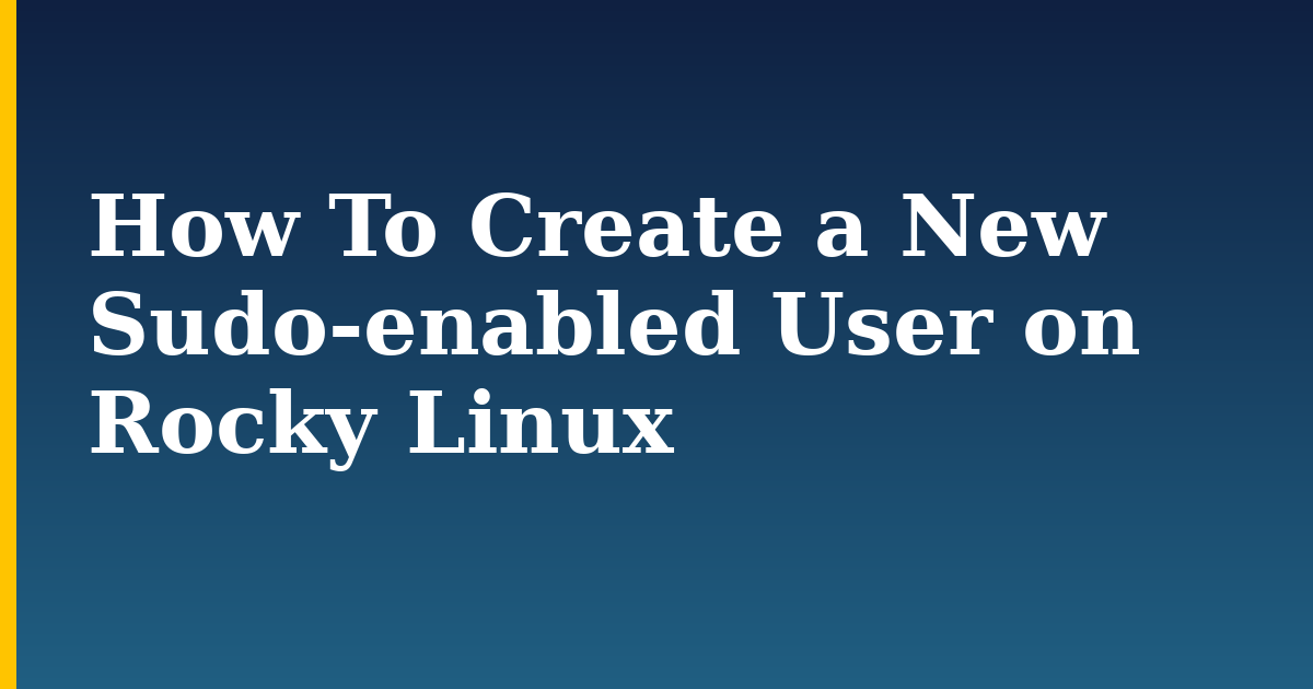 How To Create a New Sudo-enabled User on Rocky Linux