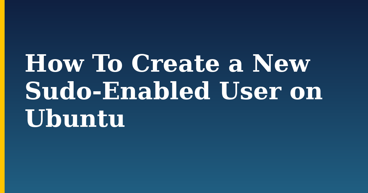 How To Create a New Sudo-Enabled User on Ubuntu — step-by-step Linux tutorial on Progressive Robot