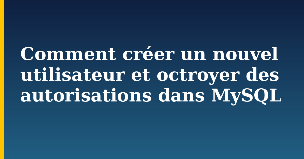 Comment créer un nouvel utilisateur et octroyer des autorisations dans MySQL — step-by-step Databases tutorial on Progressive Robot