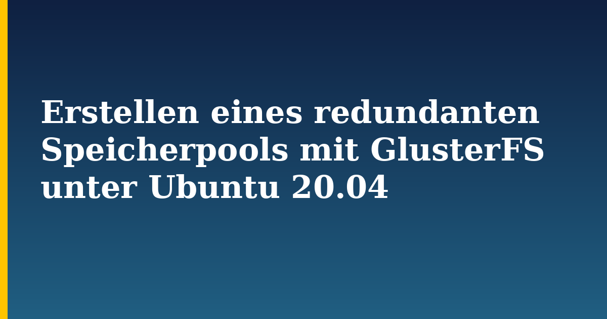 Erstellen eines redundanten Speicherpools mit GlusterFS unter Ubuntu 20.04 — step-by-step Linux tutorial on Progressive Robot