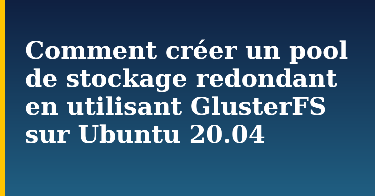 Comment créer un pool de stockage redondant en utilisant GlusterFS sur Ubuntu 20.04 — step-by-step Linux tutorial on Progressive Robot