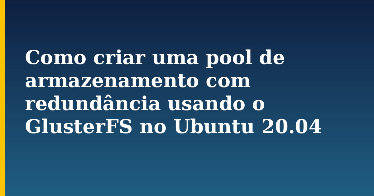 Como criar uma pool de armazenamento com redundância usando o GlusterFS no Ubuntu 20.04 — step-by-step Linux tutorial on Progressive Robot