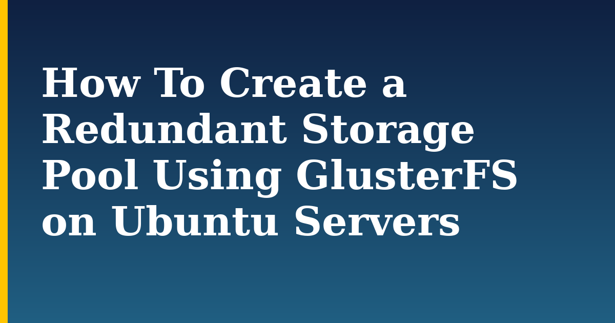 How To Create a Redundant Storage Pool Using GlusterFS on Ubuntu Servers — step-by-step Linux tutorial on Progressive Robot