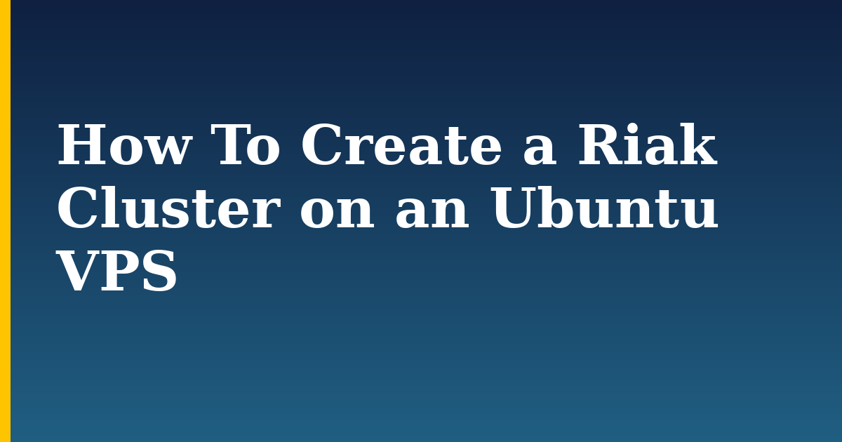 How To Create a Riak Cluster on an Ubuntu VPS — step-by-step Linux tutorial on Progressive Robot