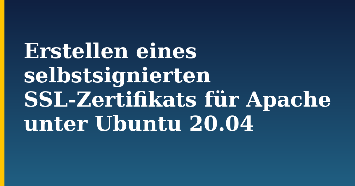 Erstellen eines selbstsignierten SSL-Zertifikats für Apache unter Ubuntu 20.04 — step-by-step Linux tutorial on Progressive Robot
