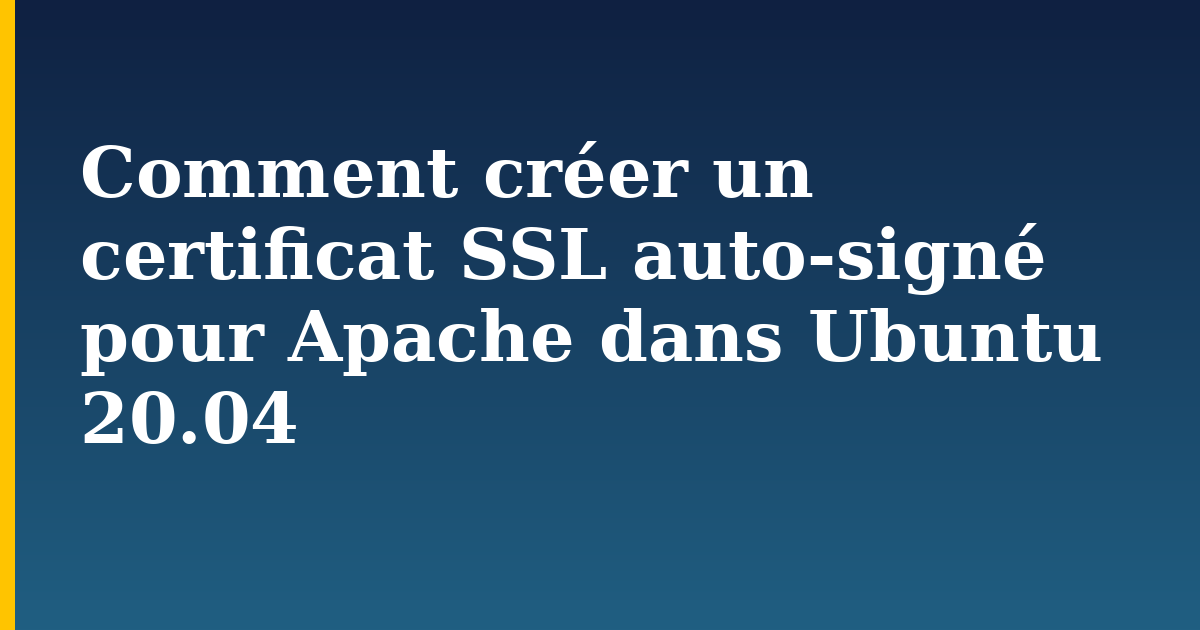 Comment créer un certificat SSL auto-signé pour Apache dans Ubuntu 20.04 — step-by-step Linux tutorial on Progressive Robot