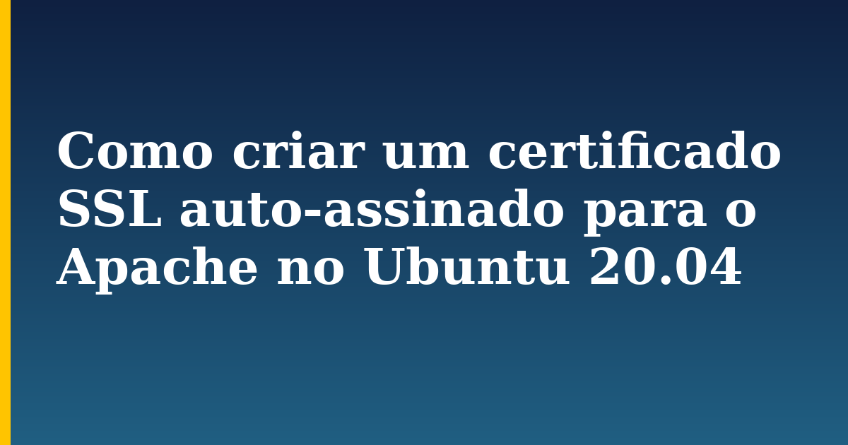 Como criar um certificado SSL auto-assinado para o Apache no Ubuntu 20.04