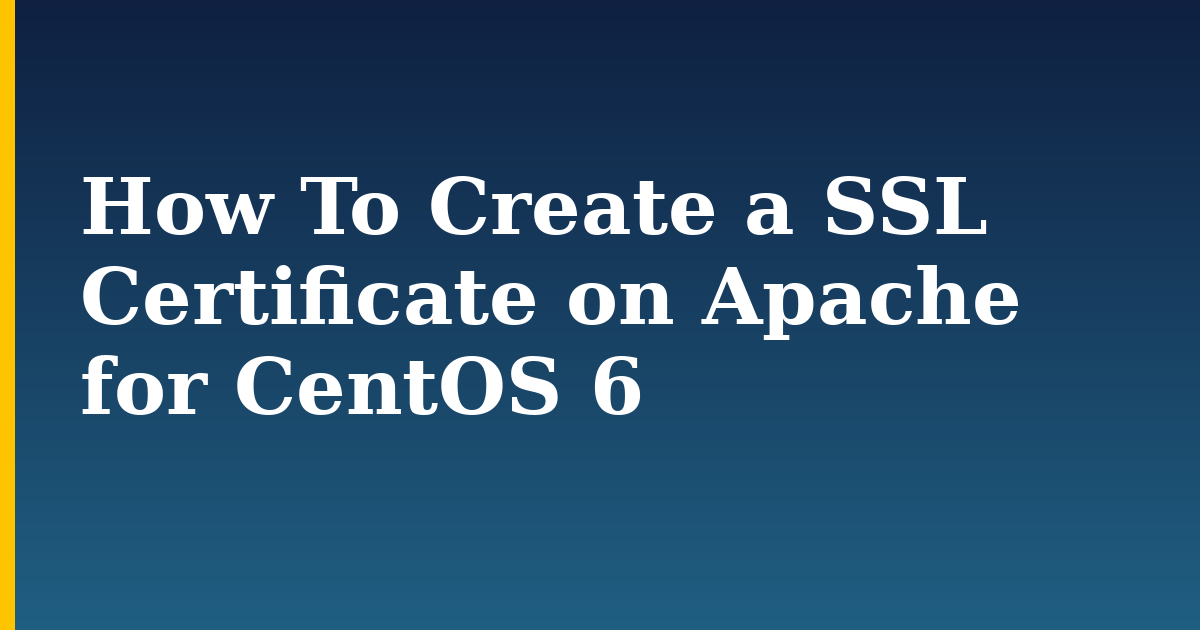 How To Create a SSL Certificate on Apache for CentOS 6 — step-by-step Linux tutorial on Progressive Robot