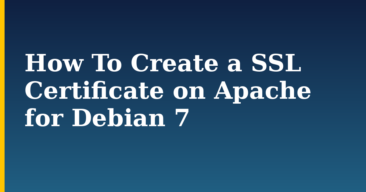 How To Create a SSL Certificate on Apache for Debian 7 — step-by-step Linux tutorial on Progressive Robot