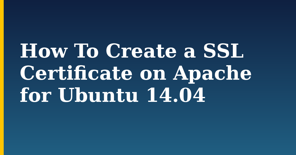 How To Create a SSL Certificate on Apache for Ubuntu 14.04