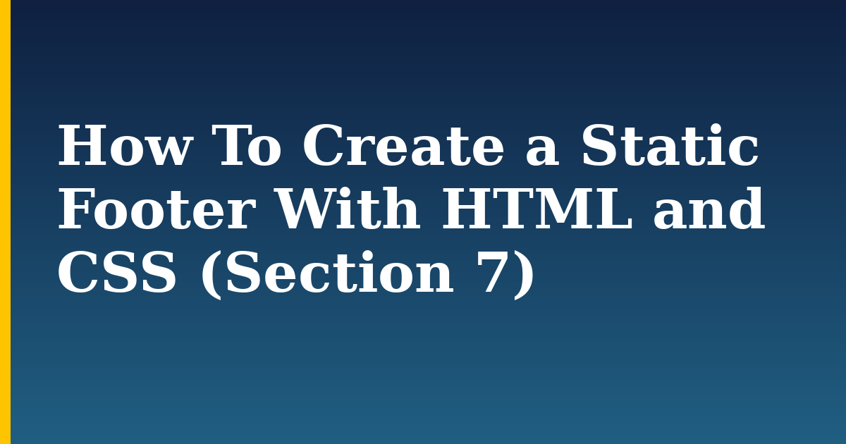 How To Create a Static Footer With HTML and CSS (Section 7) — step-by-step DevOps tutorial on Progressive Robot