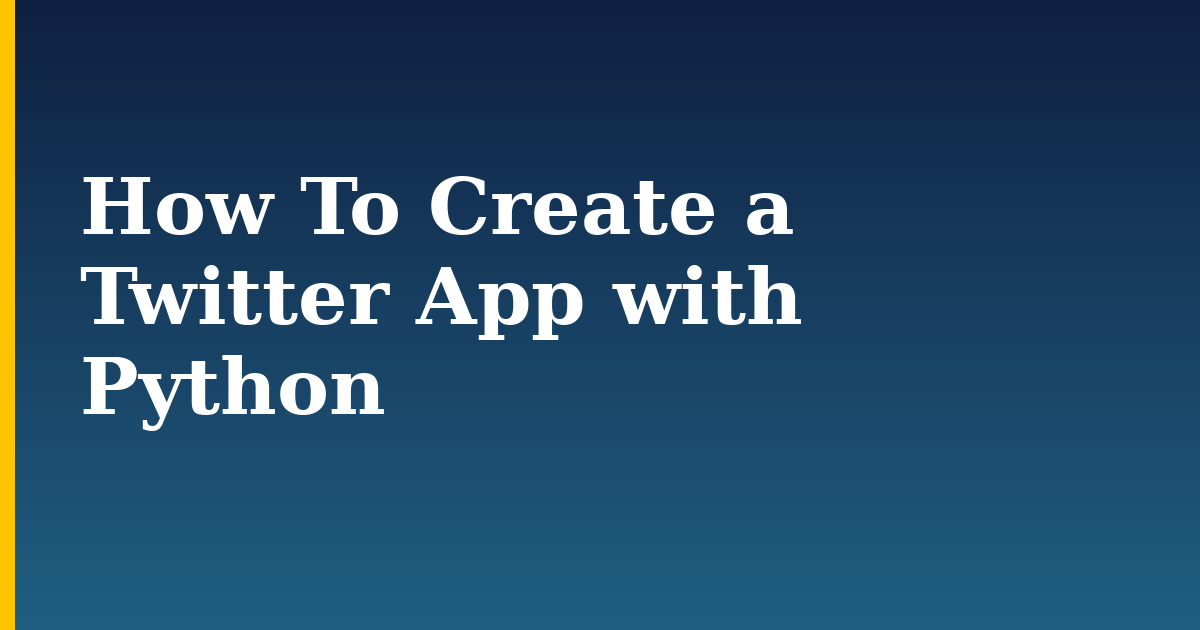 How To Create a Twitter App with Python — step-by-step Python tutorial on Progressive Robot