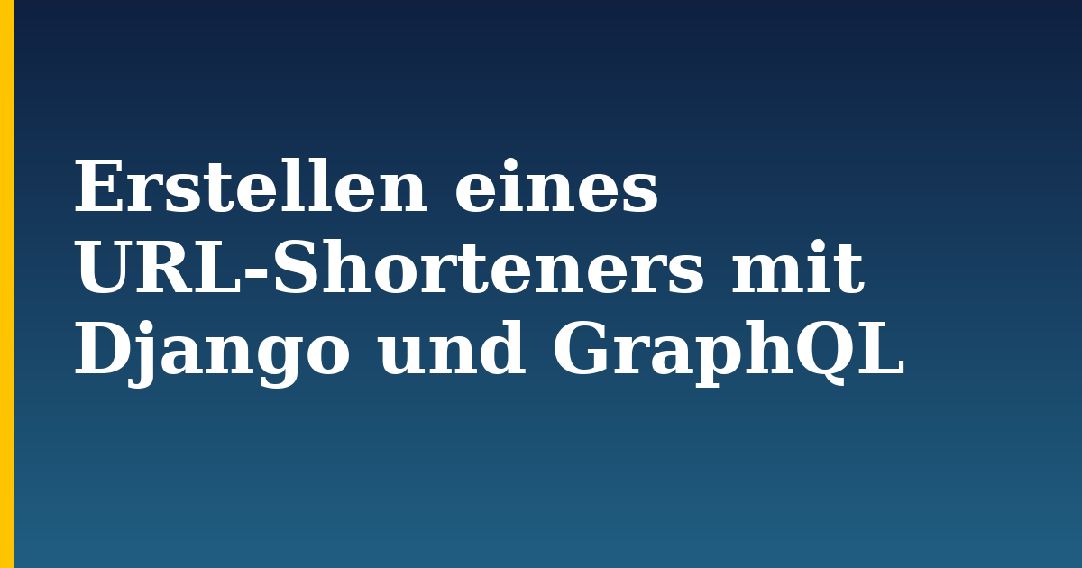Erstellen eines URL-Shorteners mit Django und GraphQL — step-by-step Python tutorial on Progressive Robot