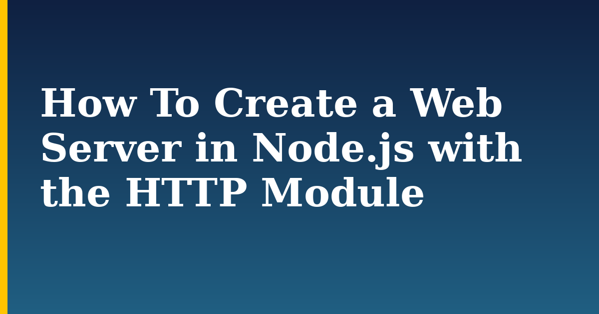 How To Create a Web Server in Node.js with the HTTP Module — step-by-step Javascript tutorial on Progressive Robot