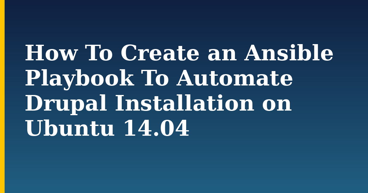 How To Create an Ansible Playbook To Automate Drupal Installation on Ubuntu 14.04 — step-by-step Linux tutorial on Progressive Robot