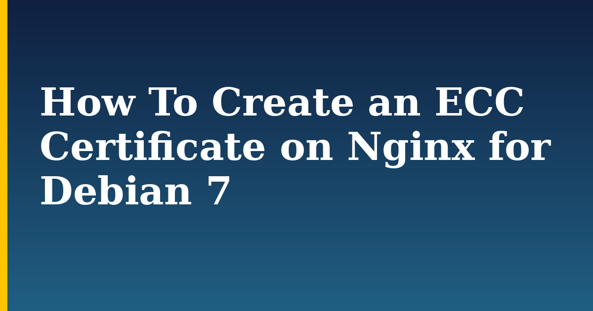 How To Create an ECC Certificate on Nginx for Debian 7