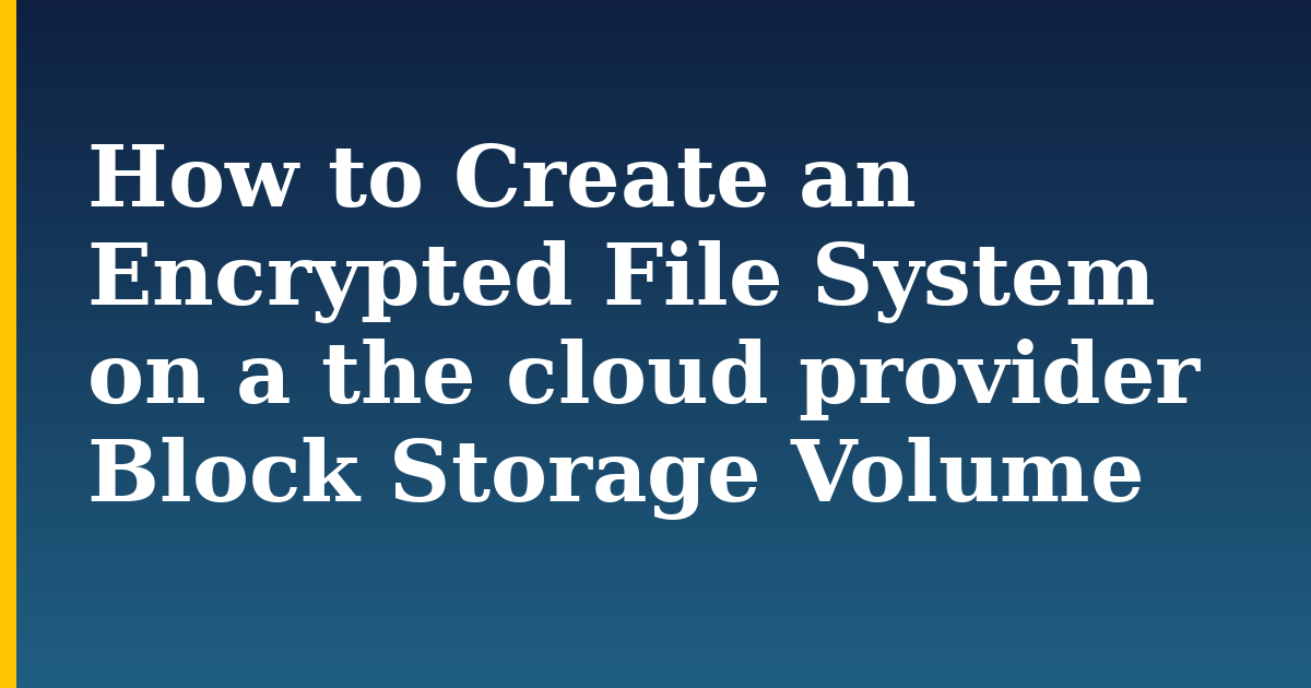How to Create an Encrypted File System on a the cloud provider Block Storage Volume