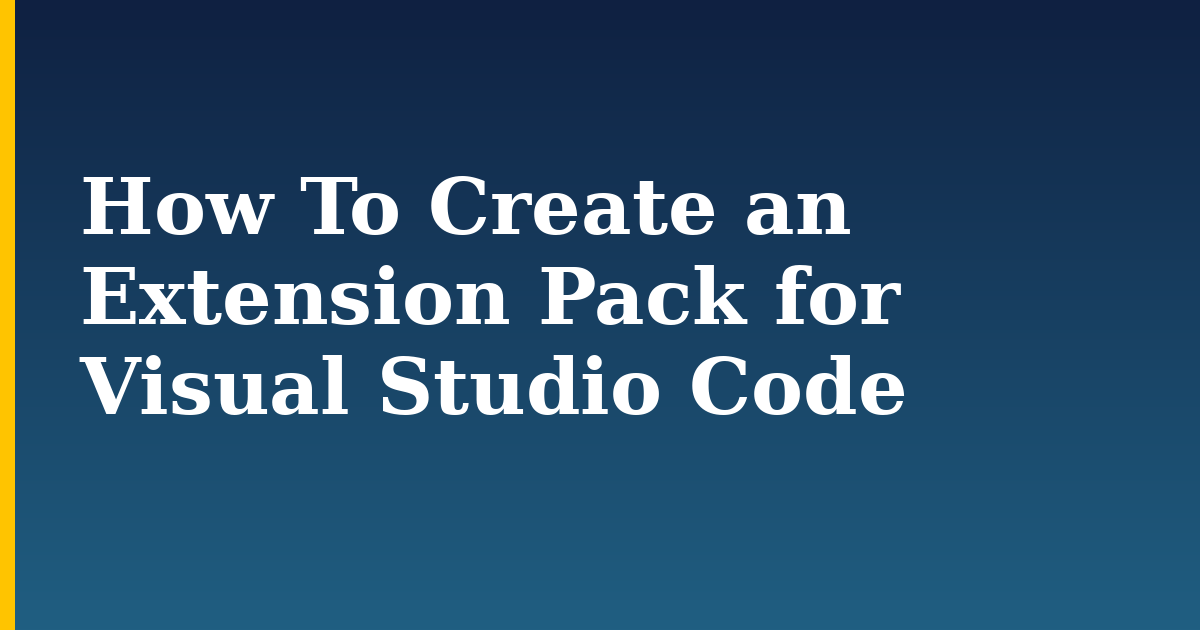 How To Create an Extension Pack for Visual Studio Code