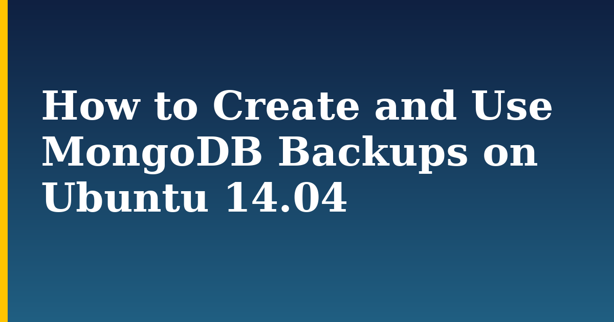 How to Create and Use MongoDB Backups on Ubuntu 14.04 — step-by-step Linux tutorial on Progressive Robot