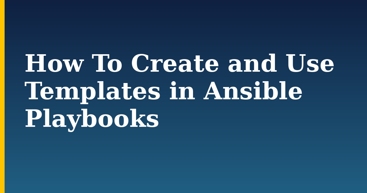 How To Create and Use Templates in Ansible Playbooks — step-by-step Linux tutorial on Progressive Robot