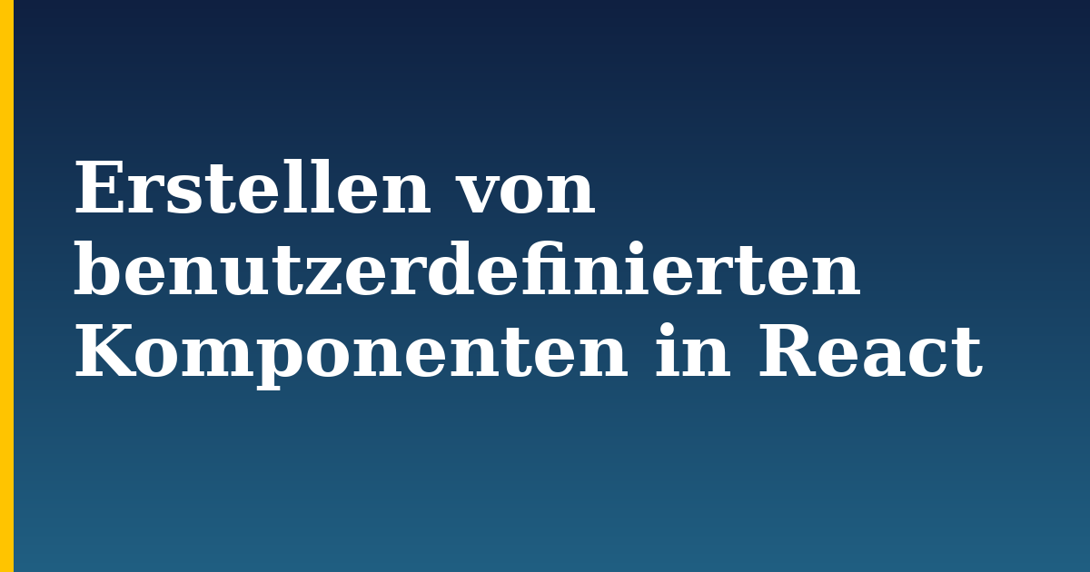 Erstellen von benutzerdefinierten Komponenten in React