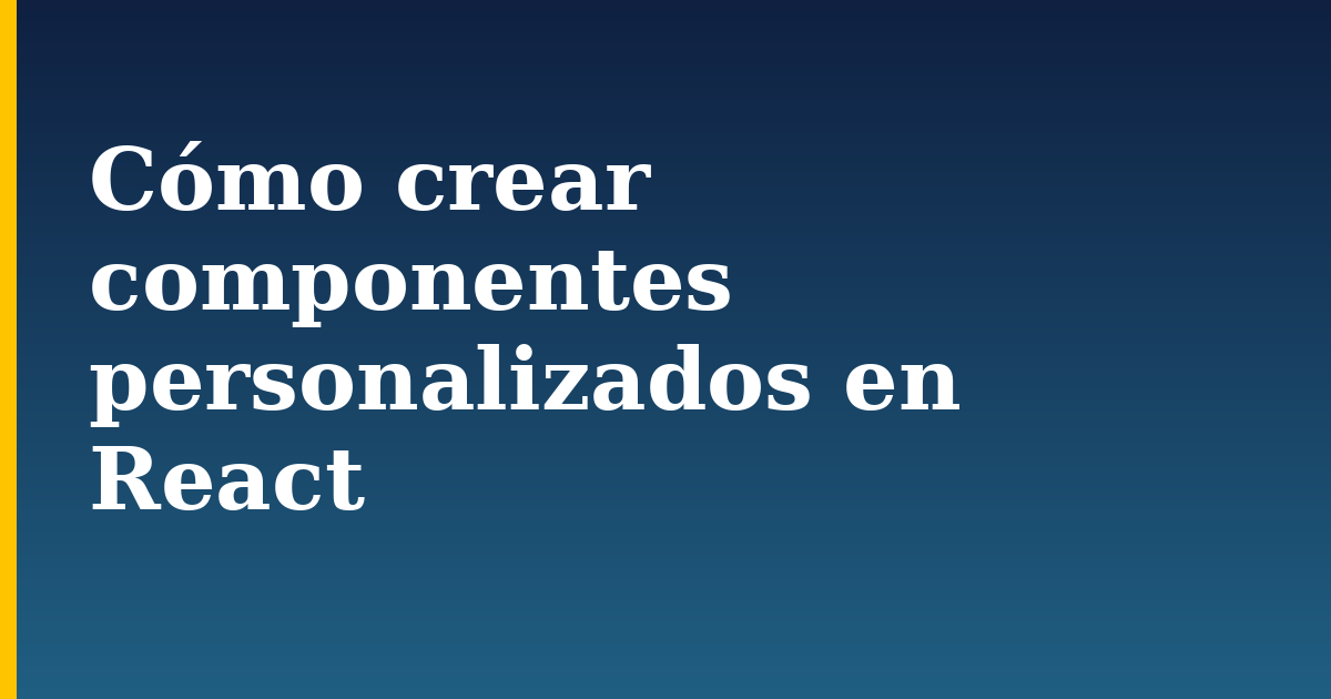 Cómo crear componentes personalizados en React — step-by-step Javascript tutorial on Progressive Robot