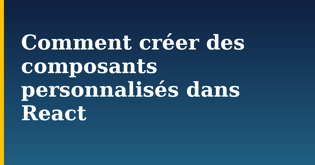 Comment créer des composants personnalisés dans React — step-by-step Javascript tutorial on Progressive Robot