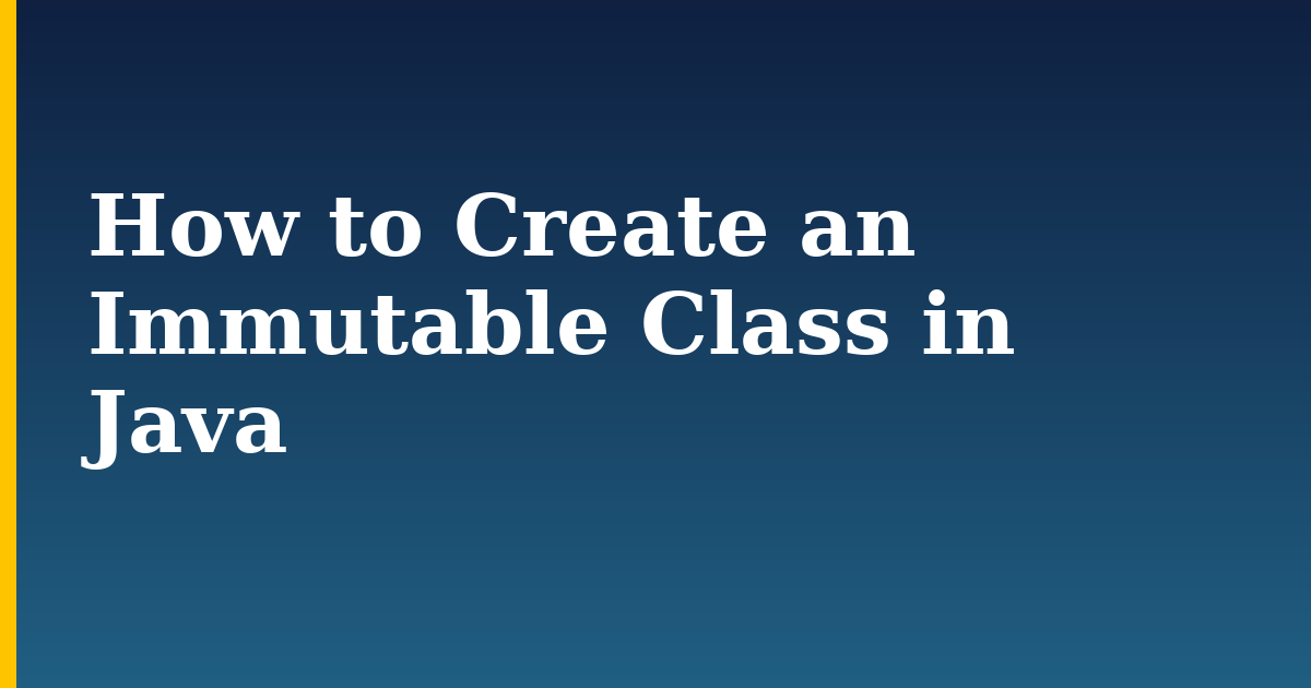 How to Create an Immutable Class in Java