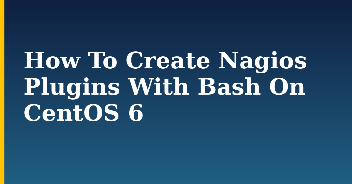 How To Create Nagios Plugins With Bash On CentOS 6