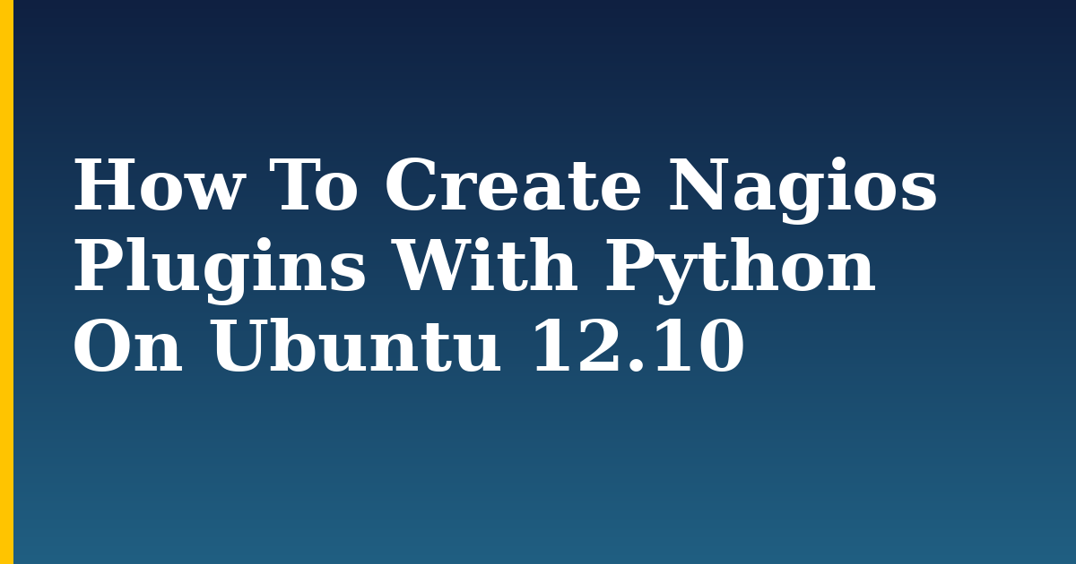 How To Create Nagios Plugins With Python On Ubuntu 12.10