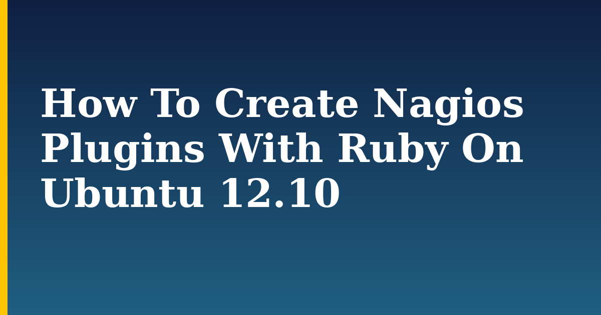 How To Create Nagios Plugins With Ruby On Ubuntu 12.10