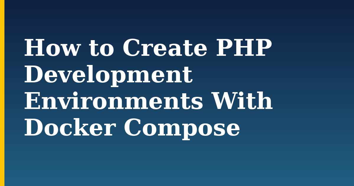 How to Create PHP Development Environments With Docker Compose — step-by-step Docker tutorial on Progressive Robot